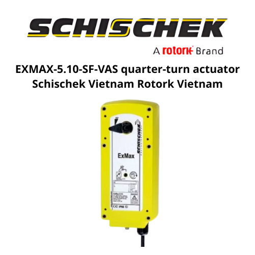 EXMAX-5.10-SF-VAS quarter-turn actuator Schischek Vietnam Rotork Vietnam