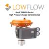Mark 708HPA Series High Pressure Angle Control Valve Lowflow Valve