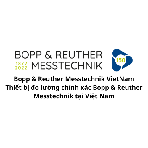 Bopp & Reuther Messtechnik VietNam -Thiết bị đo lường chính xác Bopp & Reuther Messtechnik tại Việt Nam