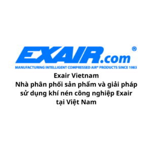 Exair Vietnam - Nhà phân phối sản phẩm và giải pháp sử dụng khí nén công nghiệp Exair tại Việt Nam