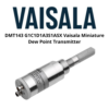 DMT143 G1C1D1A3S1ASX Vaisala Miniature Dew Point Transmitter